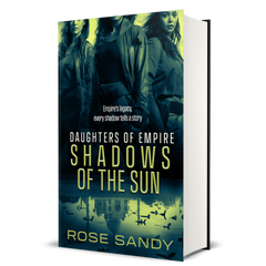 Shadows of the Sun: Daughters of Empire Series, Rose Sandy, Book 3