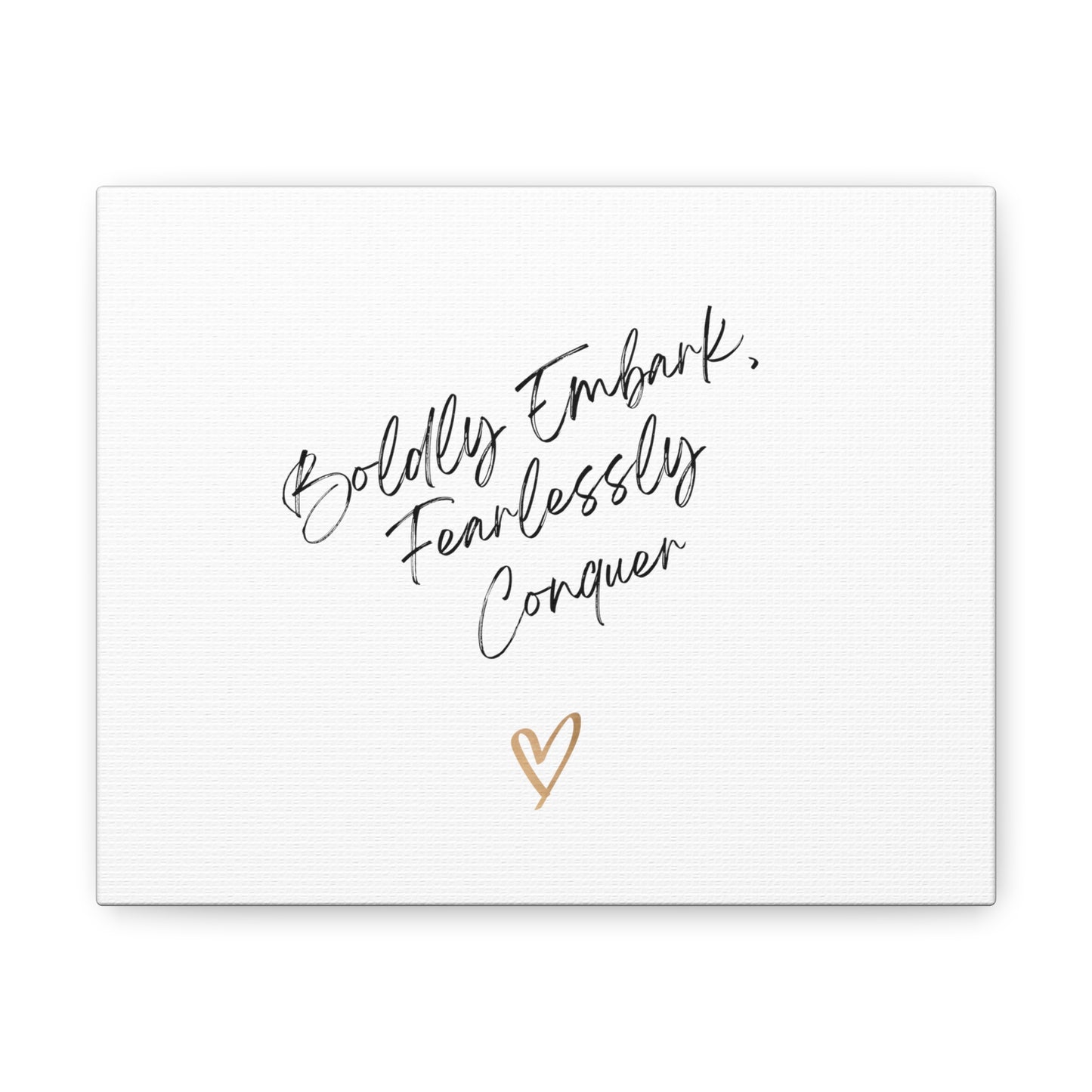 Boldly Embark, Fearlessly Conquer Canvas Gallery Wraps