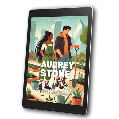 From the Ground Up: Audrey Stone, The Audrey Stone (Havenbrook) Romances, Book 29
