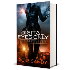 The Decrypter: Digital Eyes Only: Rose Sandy, Calla Cress Decrypter Thriller Series, Book 3