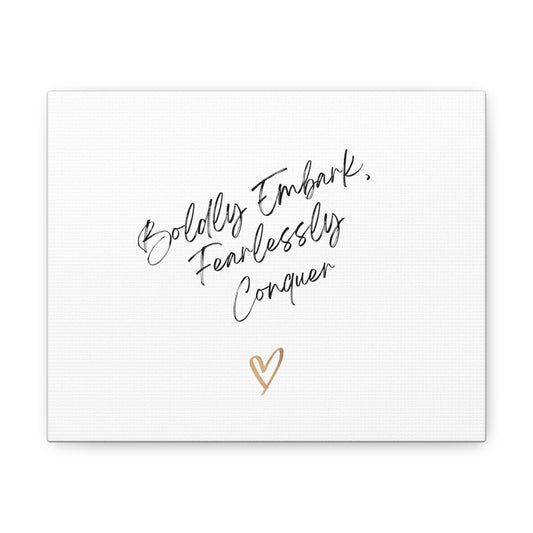 Boldly Embark, Fearlessly Conquer Canvas Gallery Wraps